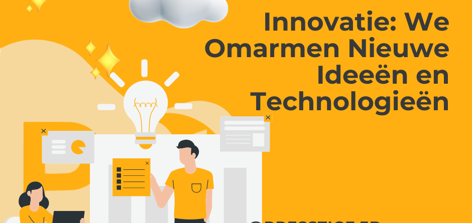 Innovatie: We Omarmen Nieuwe Ideeën en Technologieën