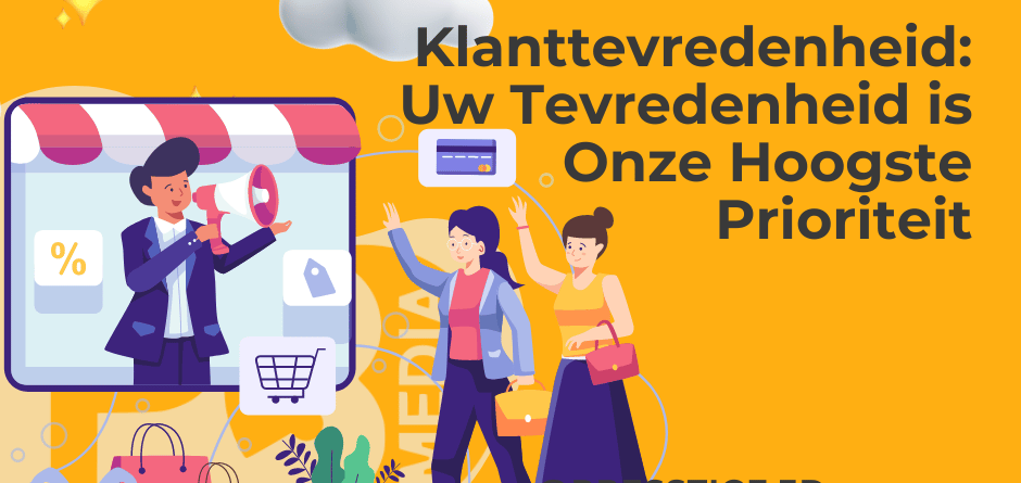 Klanttevredenheid: Uw Tevredenheid is Onze Hoogste Prioriteit