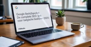Google Bedrijfsprofiel: De Complete SEO Gids voor Belgische Bedrijven (2025)